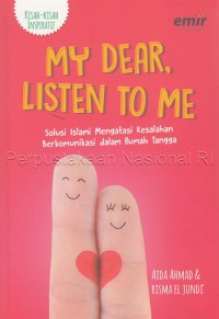 Image of My dear, listen to me : solusi islami mengatasi kesalahan berkomunikasi dalam rumah tangga