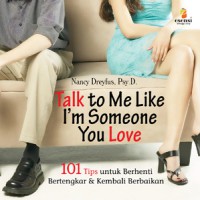 Image of Talk to me like I\'m someone you love : 101 tips untuk berhenti bertengkar & kembali berbaikan