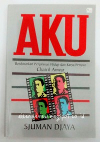 Image of Aku : berdasarkan  ierjalanan hidup dan karta chairil anwar