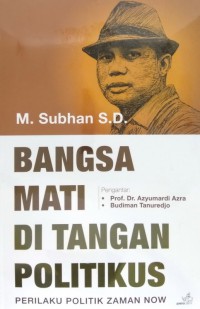 Image of Bangsa mati di tangan politikus: perilaku politik zaman now